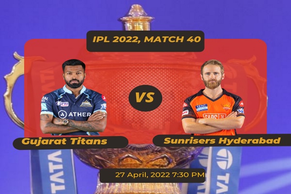 IPL 2022, Match 40, Gujarat Titans vs SunRisers Hyderabad